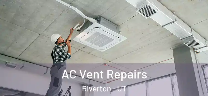 AC Vent Repairs Riverton - UT