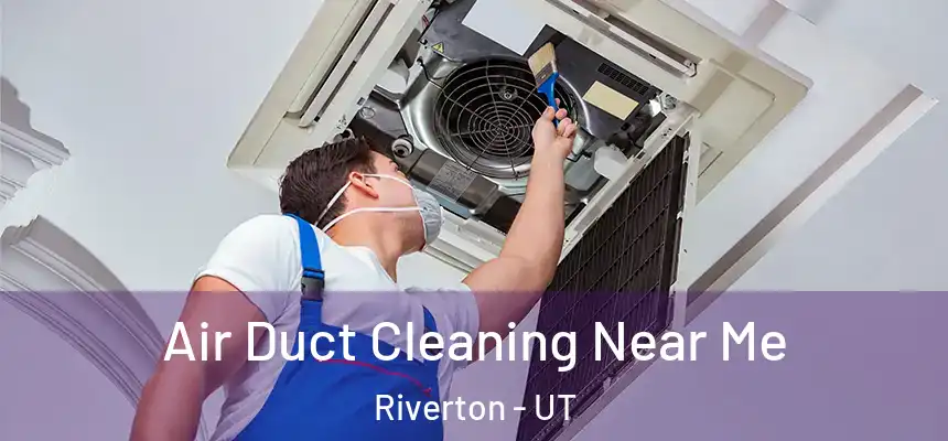  Air Duct Cleaning Near Me Riverton - UT