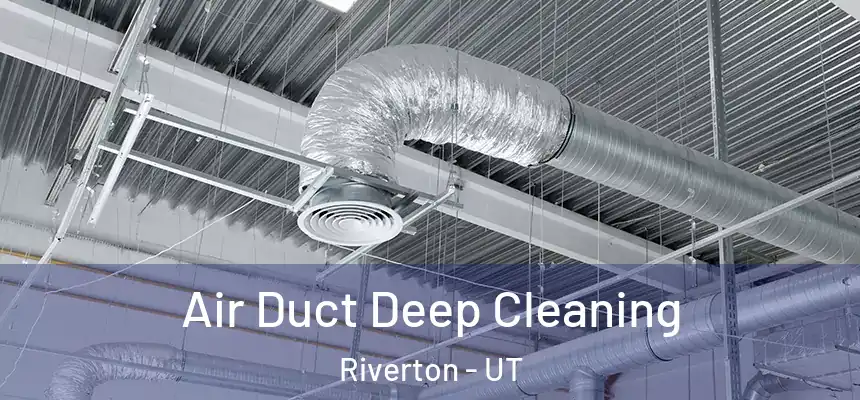  Air Duct Deep Cleaning Riverton - UT