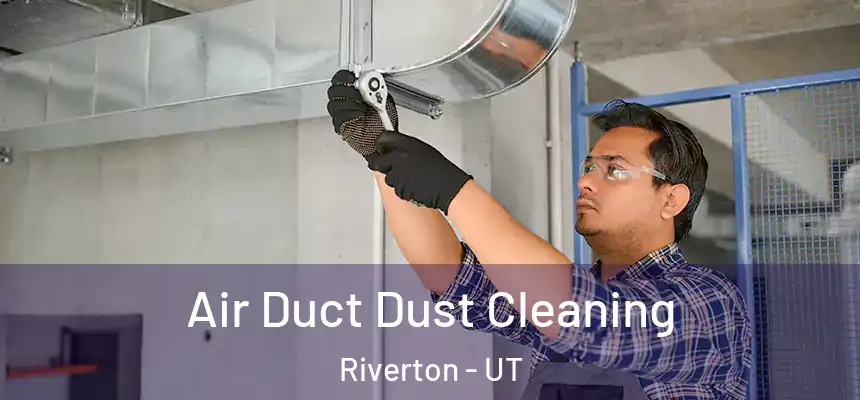  Air Duct Dust Cleaning Riverton - UT