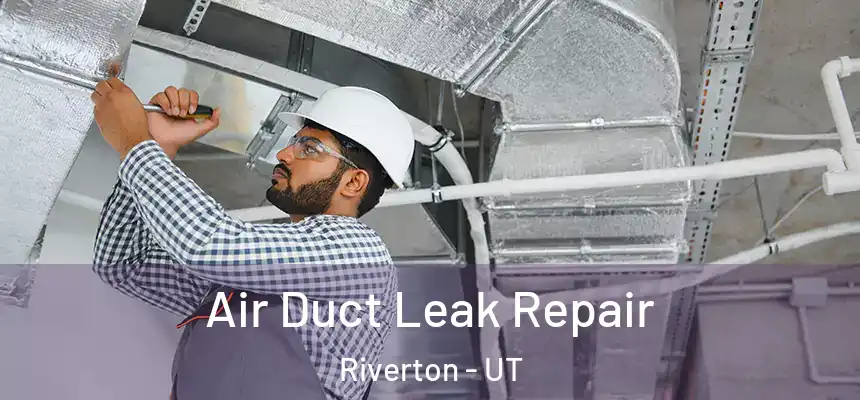  Air Duct Leak Repair Riverton - UT