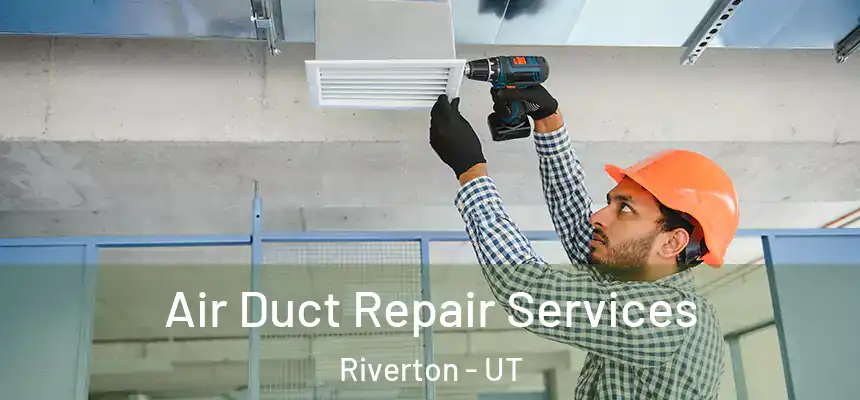 Air Duct Repair Services Riverton - UT