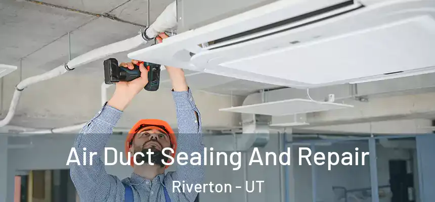  Air Duct Sealing And Repair Riverton - UT