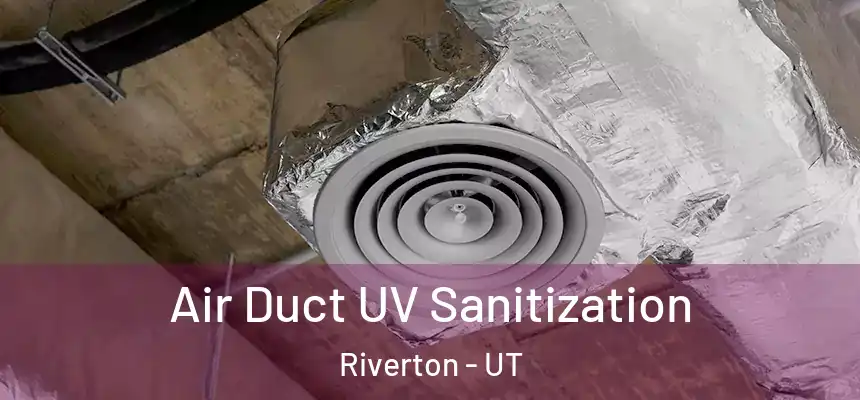  Air Duct UV Sanitization Riverton - UT