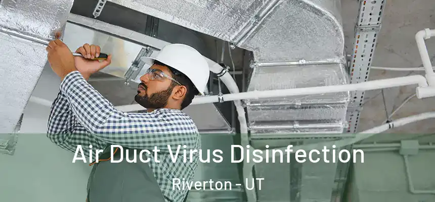  Air Duct Virus Disinfection Riverton - UT