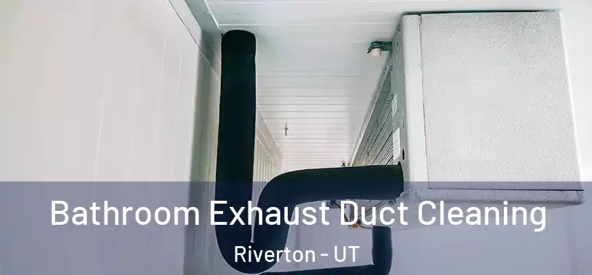  Bathroom Exhaust Duct Cleaning Riverton - UT