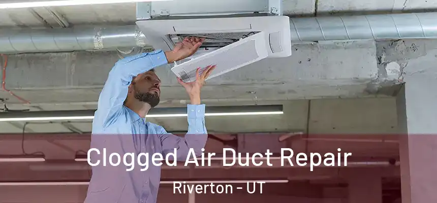  Clogged Air Duct Repair Riverton - UT