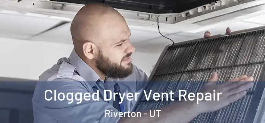  Clogged Dryer Vent Repair Riverton - UT