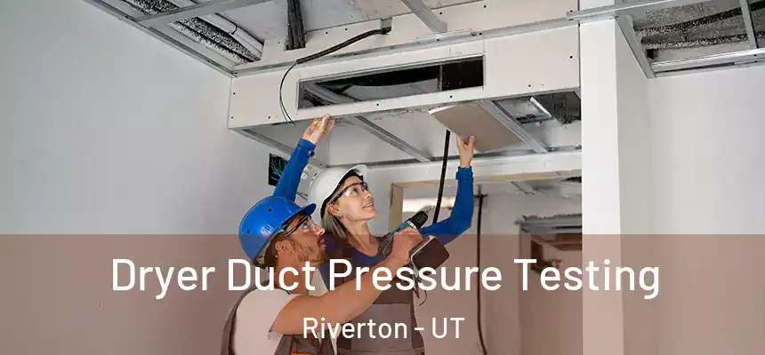  Dryer Duct Pressure Testing Riverton - UT