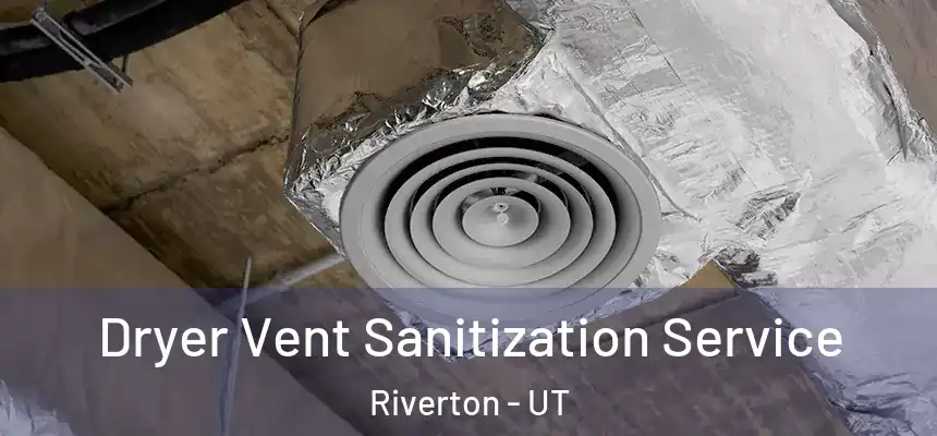  Dryer Vent Sanitization Service Riverton - UT