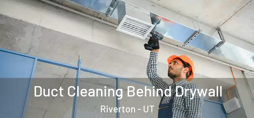  Duct Cleaning Behind Drywall Riverton - UT