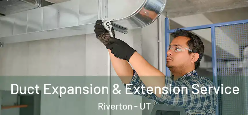  Duct Expansion & Extension Service Riverton - UT