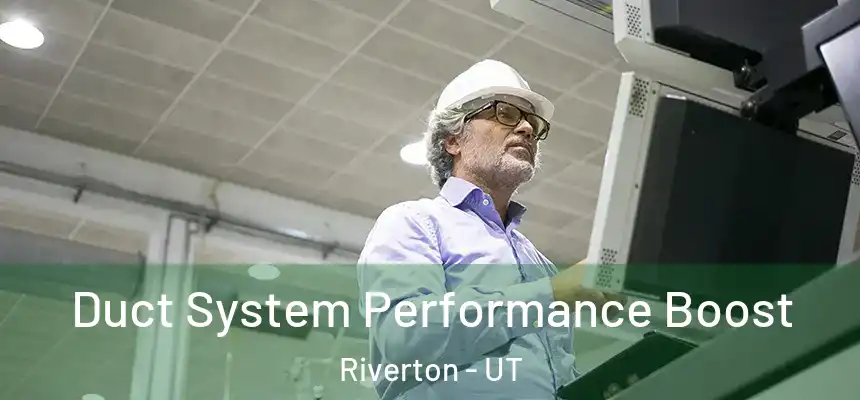 Duct System Performance Boost Riverton - UT