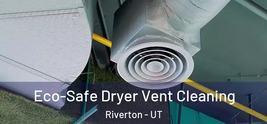  Eco-Safe Dryer Vent Cleaning Riverton - UT