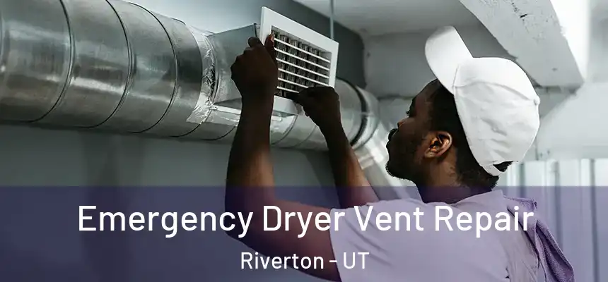  Emergency Dryer Vent Repair Riverton - UT