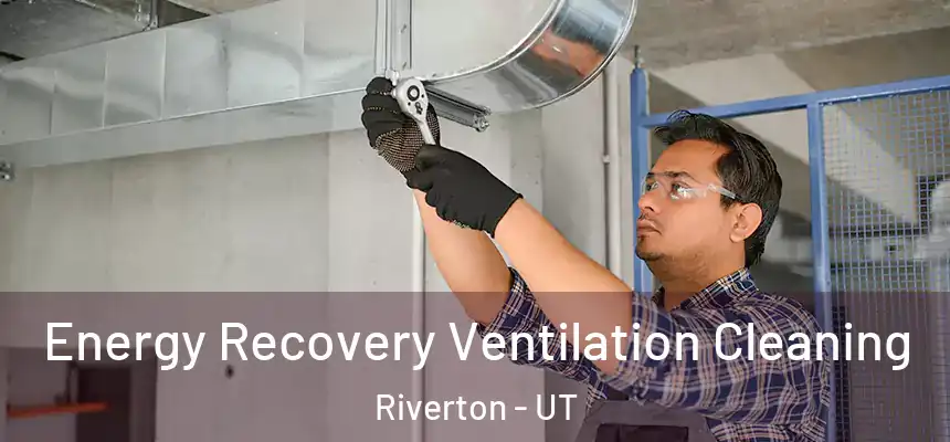  Energy Recovery Ventilation Cleaning Riverton - UT