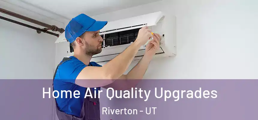  Home Air Quality Upgrades Riverton - UT