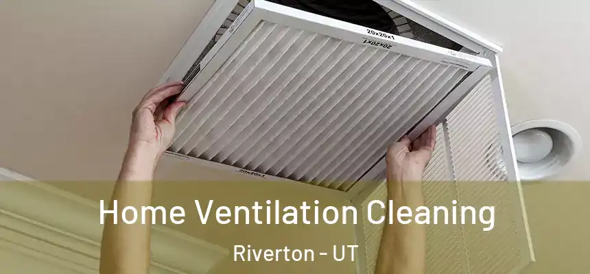  Home Ventilation Cleaning Riverton - UT