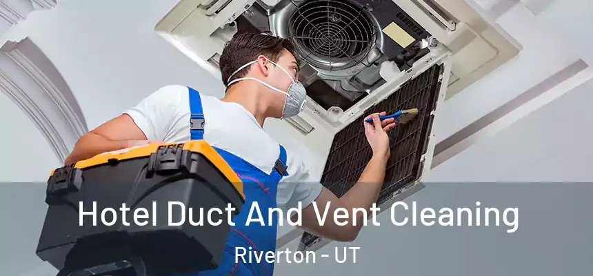  Hotel Duct And Vent Cleaning Riverton - UT