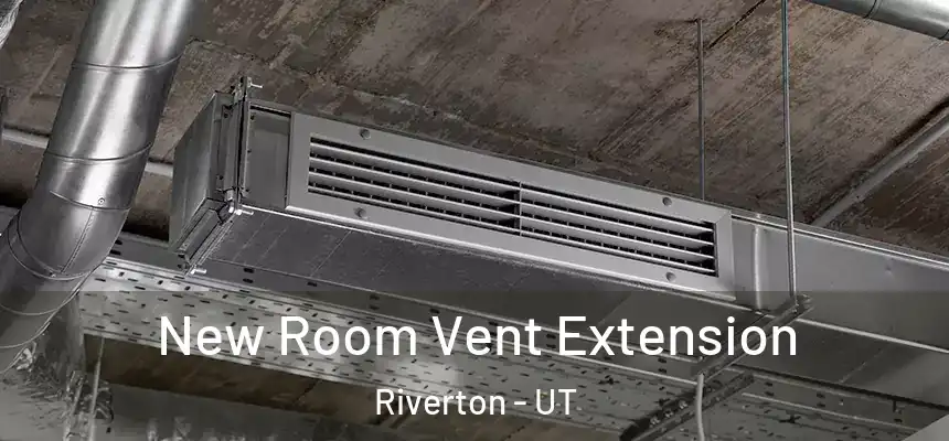  New Room Vent Extension Riverton - UT