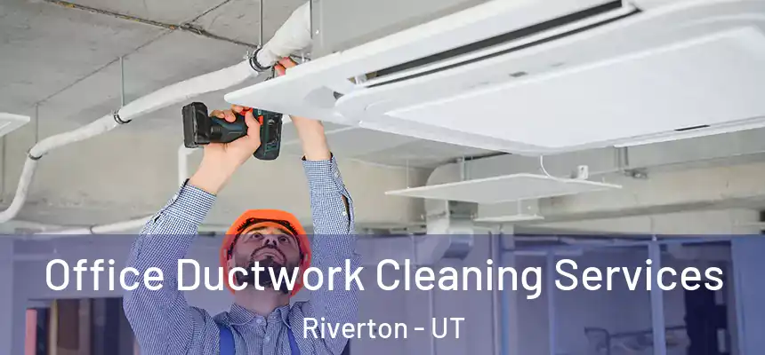  Office Ductwork Cleaning Services Riverton - UT