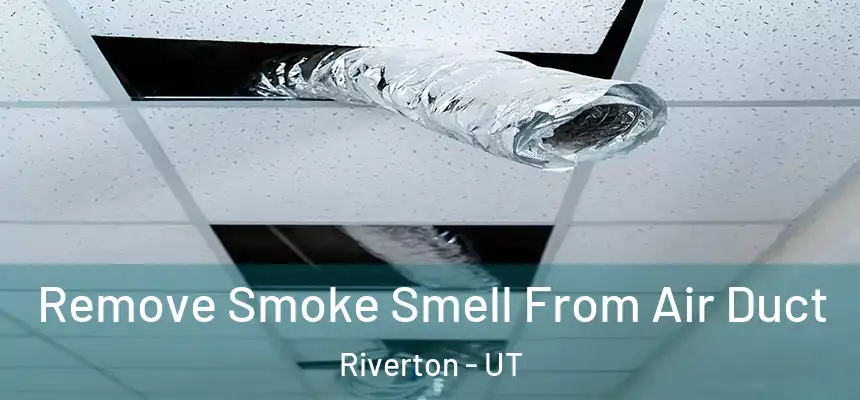  Remove Smoke Smell From Air Duct Riverton - UT