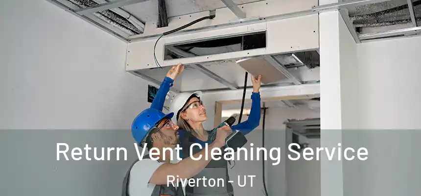  Return Vent Cleaning Service Riverton - UT