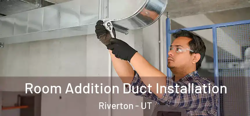  Room Addition Duct Installation Riverton - UT