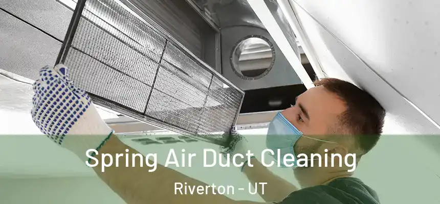Spring Air Duct Cleaning Riverton - UT