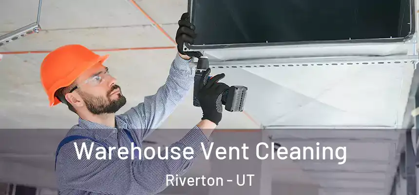  Warehouse Vent Cleaning Riverton - UT